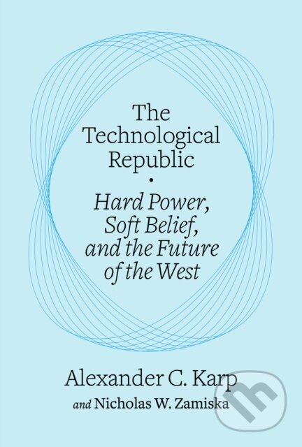 Kniha: The Technological Republic (Alexander C. Karp a Nicholas W. Zamiska). , 2025