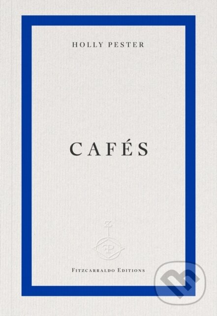 Kniha: Cafés (Holly Pester). Fitzcarraldo Editions, 2026