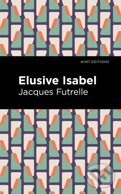 Kniha: Elusive Isabel (Jacques Futrelle). Mint Editions, 2021