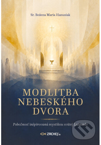 Kniha: Modlitba nebeského dvora (Bożena Maria Hanusiak). Zachej, 2026