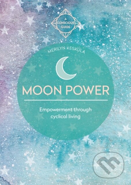 Kniha: Moon Power (Conscious Guides) (Keskula Merilyn). Aster, 2020