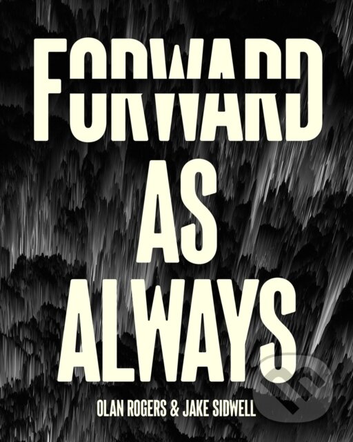 Kniha: Forward, As Always (Jake Sidwell, Jim Krueger a Olan Rogers). , 2024