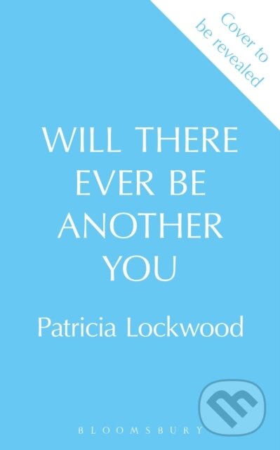 Kniha: Will There Ever Be Another You (Patricia Lockwood). Bloomsbury, 2025