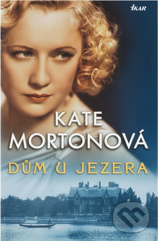 Kniha: Dům u jezera (Kate Mortonová a Mortonová Kate). Ikar CZ, 2009