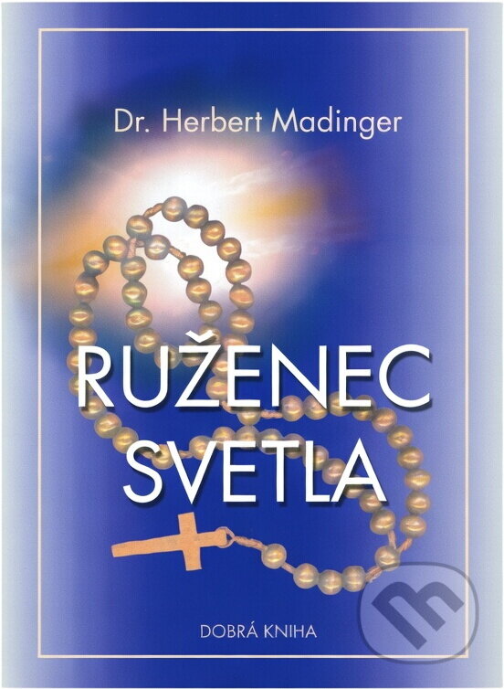 Kniha: Ruženec svetla (Herbert Madinger). , 2002