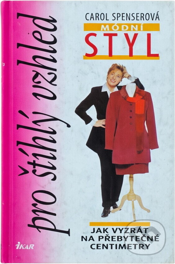 Kniha: Módní styl pro štíhlý vzhled (C. Spenserová a Carol Spenserová). Ikar CZ, 2000