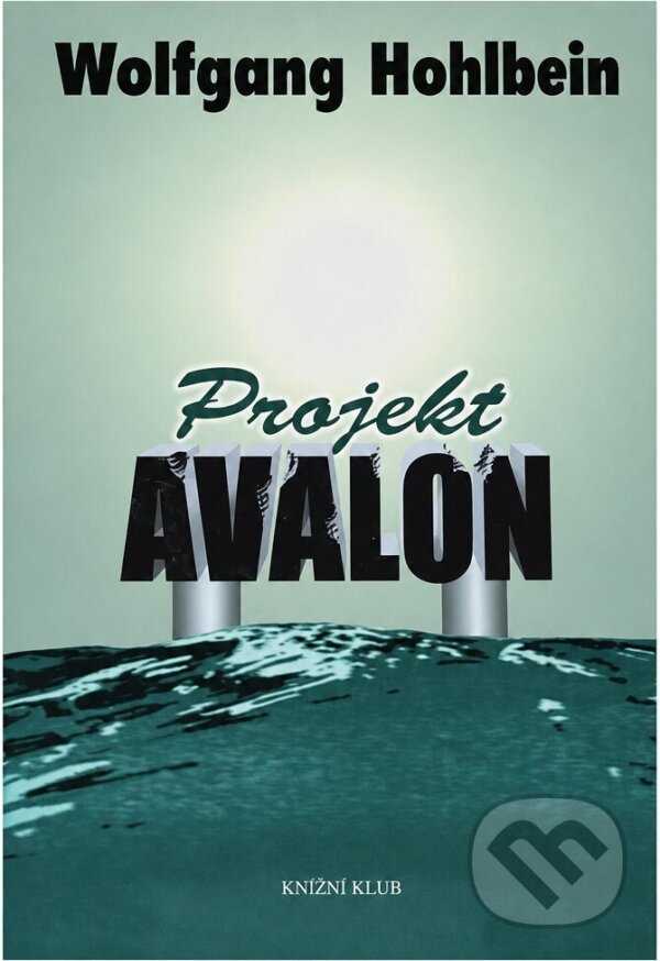 Kniha: Projekt Avalon (Wolfgang Hohlbein). Knižní klub, 2002