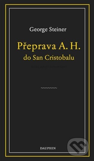Kniha: Přeprava A. H. do San Cristobalu (George Steiner). Dauphin, 2026