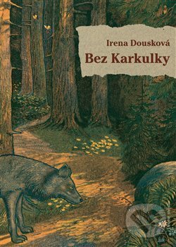 Levně Bez Karkulky - Irena Dousková - kniha z kategorie Poézia