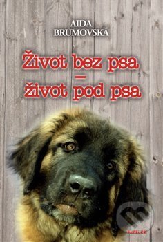 Kniha: Život bez psa – život pod psa (Aida Brumovská). TeMi, 2012
