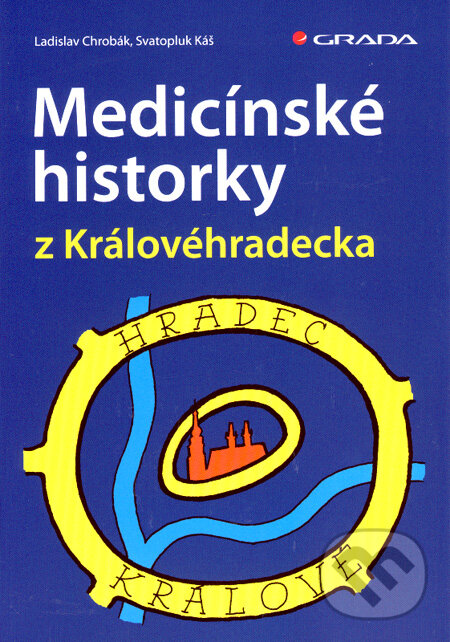 Kniha: Medicínské historky z Královéhradecka (Ladislav Chrobák a Svatopluk Káš). Grada, 2007