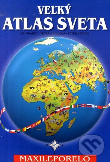 Veľký atlas sveta - Maxileporelo, Knižné centrum, 2007