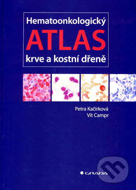 Kniha: Hematoonkologický atlas krve a kostní dřeně (Petra Kačírková a Vít Campr). Grada, 2007