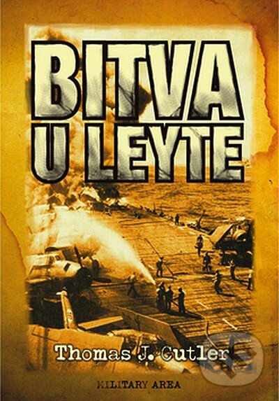 Kniha: Bitva u Leyte (Thomas J. Cutler). AREA, 2008