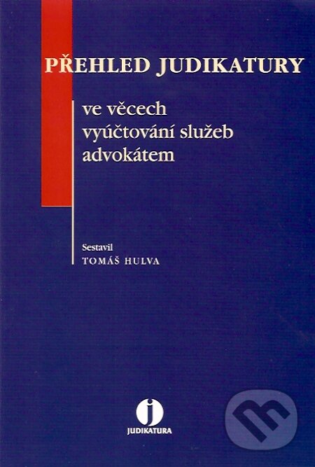 Přehled judikatury ve věcech vyúčtování služeb advokátem - Tomáš Hulva, ASPI, 2007