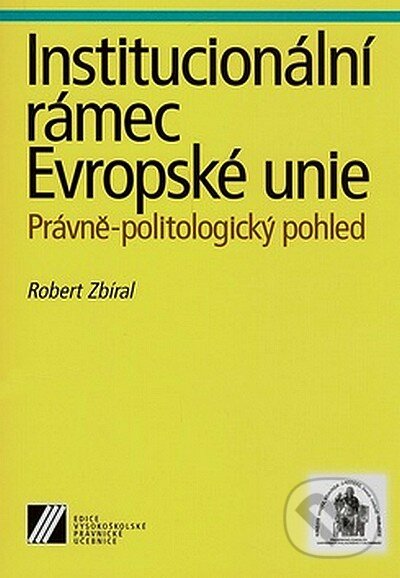 Levně Institucionální rámec Evropské unie (Právně-politologický pohled) - kniha z kategorie Správne právo