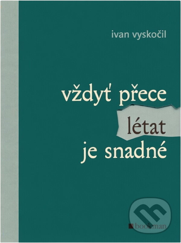 Kniha: Vždyť přece létat je snadné (Ivan Vyskočil). , 2006