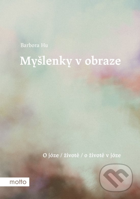 Myšlenky v obraze - Barbora Hu, Alina Shupiková (ilustrácie), Motto, 2018