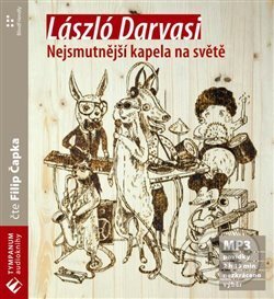 Audiokniha: Nejsmutnější kapela na světě (László Darvasi). Supraphon, 2008