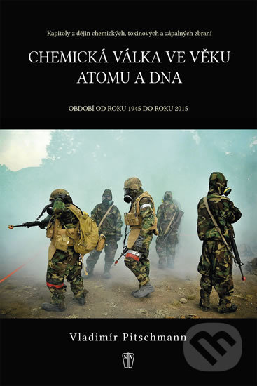 Kniha: Chemická válka ve věku atomu a DNA (Vladimír Pitschmann). Naše vojsko CZ, 2018
