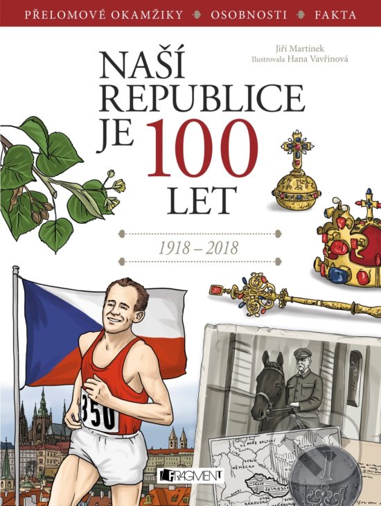 Naší republice je 100 let - Jiří Martínek, Hana Vavřinová (ilustrácie), Nakladatelství Fragment, 2018