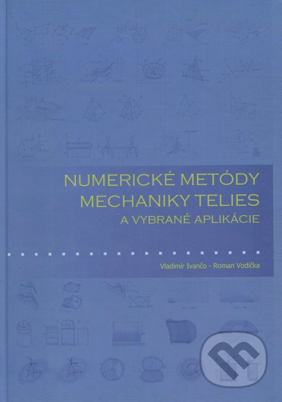 Numerické metódy mechaniky telies a vybrané aplikácie - Vladimír Ivančo, Technická univerzita v Košiciach, 2012