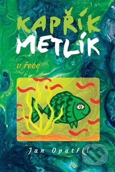 Levně Kapřík Metlík v řece - Jan Opatřil - kniha z kategorie Beletria