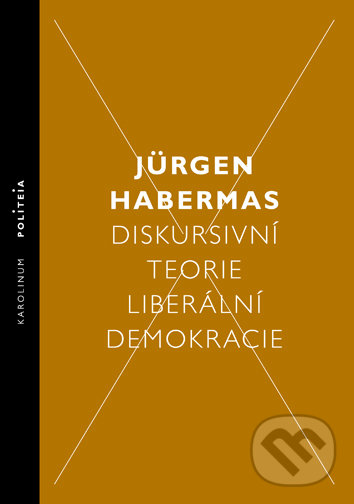 Diskursivní teorie liberální demokracie - Jürgen Habermas, Karolinum, 2018