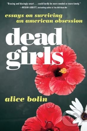Levně Dead Girls (Essays on Surviving an American Obsession) - kniha z kategorie Eseje, úvahy a glosy
