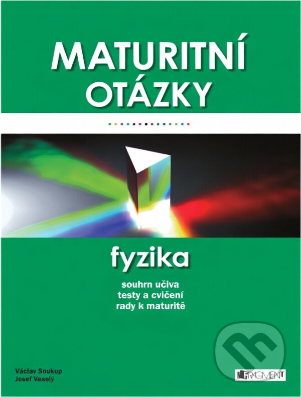 Kniha: Maturitní otázky Fyzika (Josef Soukup, Václav, Václav Soukup; Josef Veselý a Veselý). Fragment, 2007