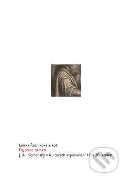 Levně Figurace paměti (J. A. Komenský v kulturách vzpomínání 19. a 20. století) - kniha z kategorie Štúdie