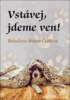 Levně Vstávej, jdeme ven! - Bohuslava Andrea Čadková - kniha z kategorie Beletria