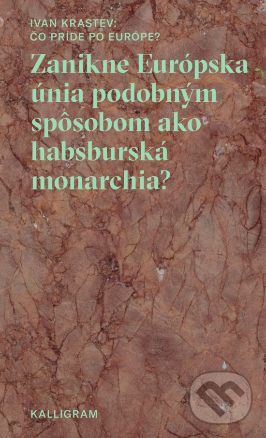 Levně Čo príde po Európe? (Zanikne Európska únia podobným spôsobom ako habsburská monarchia?) - kniha z kategorie Eseje, úvahy a glosy
