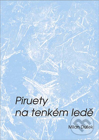 Kniha: Piruety na tenkém ledě (Milan Dušek). Oftis, 2007