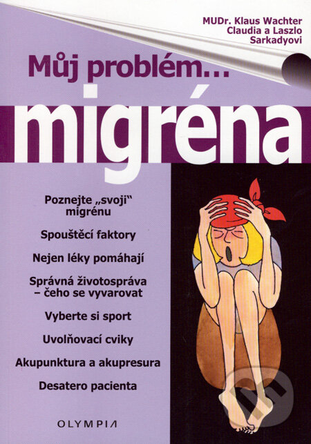 Kniha: Migréna (Klaus Wachter, Claudia Sarkady a Laszlo Sarkady). Olympia, 2007