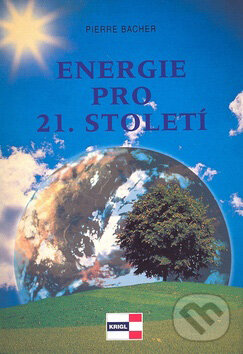 Kniha: Energie pro 21. století (Pierre Bacher). Agentura KRIGL, 2003