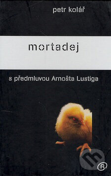 Levně Mortadej (S předmluvou Arnošta Lustiga) - Petr Kolář - kniha z kategorie Spoločenská beletria