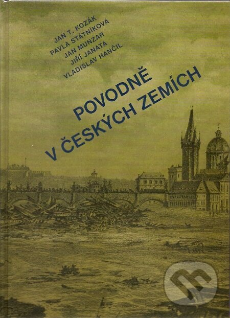 Povodně v českých zemích - Jan T. Kozák a kol., Professional Publishing, 2007