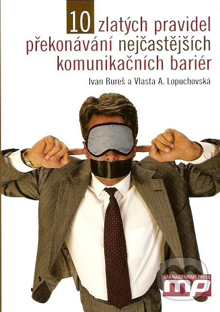 Kniha: 10 zlatých pravidel překonávání nejčastějších komunikačních bariér (Ivan Bureš a Vlasta A. Lopuchovská)