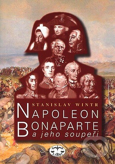 Levně Napoleon Bonaparte a jeho soupeři - Stanislav Wintr - kniha z kategorie Životopisy