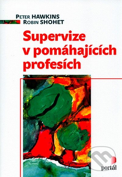 Supervize v pomáhajících profesích - Peter Hawkins, Robin Shohet, Portál, 2007