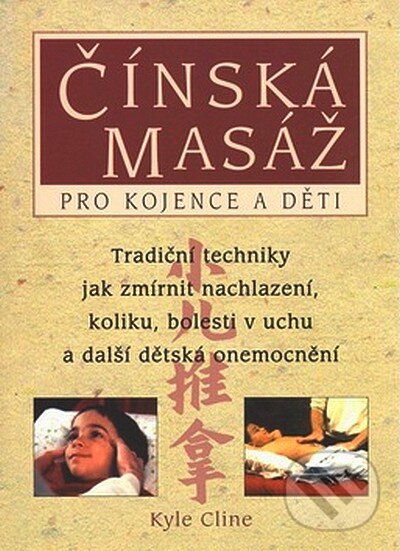 Čínská masáž pro kojence a děti - Kyle Cline, Pragma, 2007