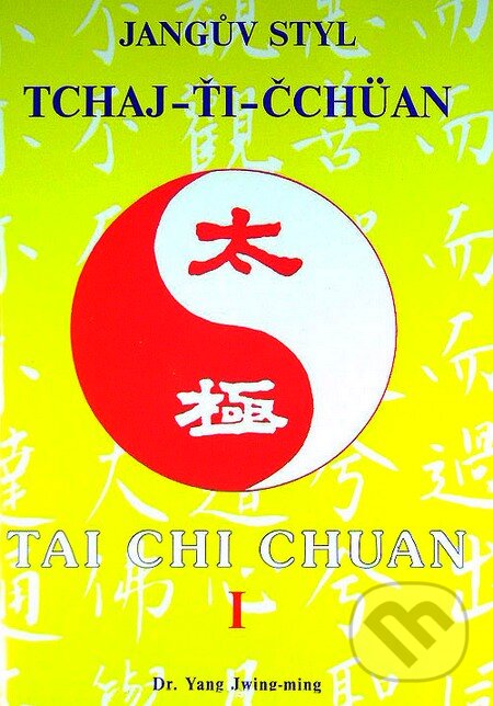 Kniha: Jangův styl tchaj-ťi čchüan 1. (Yang Jwing-ming). CAD PRESS, 1998