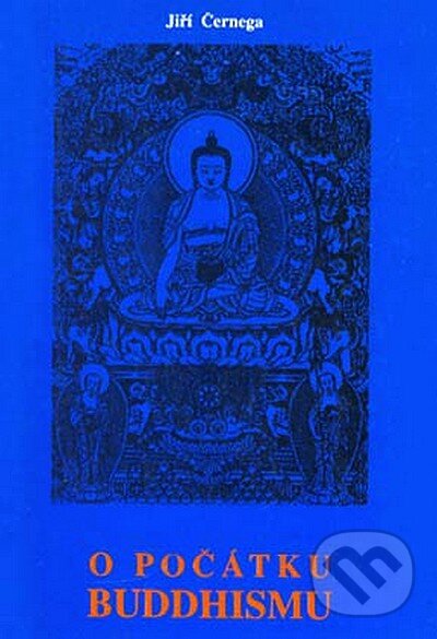 Levně O počátku buddhismu - Jiří Černega - kniha z kategorie Budhizmus