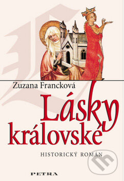 Kniha: Lásky královské (Zuzana Francková). Petra, 2006