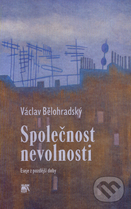 Kniha: Společnost nevolnosti (Václav Bělohradský). SLON, 2007