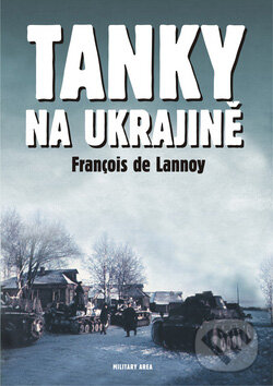 Kniha: Tanky na Ukrajině (Francois de Lannoy). AREA, 2007