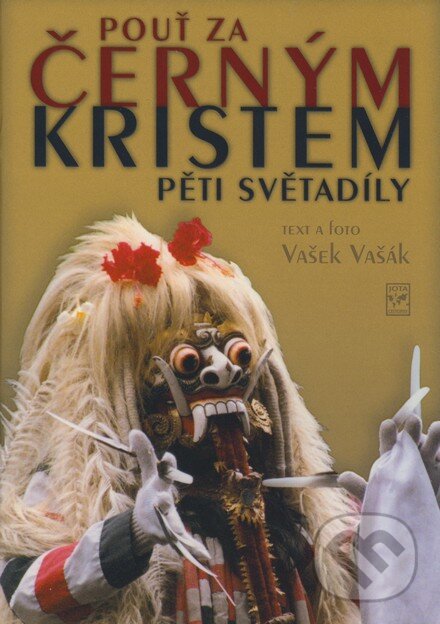 Kniha: Pouť za černým Kristem pěti světadíly (Vašek Vašák). Jota, 2007