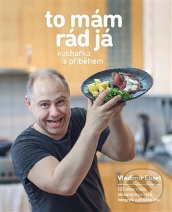 Levně To mám rád já (Kuchařka s příběhem) - Vladimír Ekart - kniha z kategorie Kuchárky