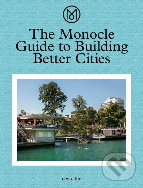 The Monocle Guide to Building Better Cities, Gestalten Verlag, 2018